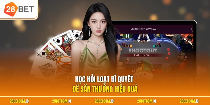 Học hỏi loạt bí quyết để săn thưởng hiệu quả